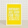'Birthdays Are Good For You' Card, thumbnail 1 of 2