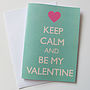 'Keep Calm And Be My Valentine' Card, thumbnail 1 of 2