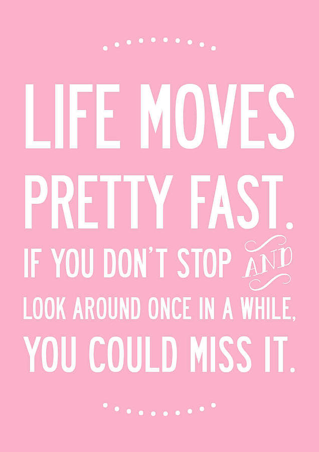 Inspirational Life Print 'life Moves Fast' By I Love Design