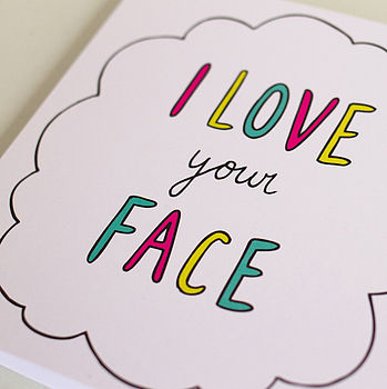 'i Love Your Face' Classic Colourful Card By Veronica Dearly ...