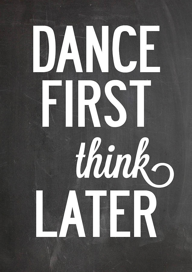 Think 1 feelings. Dancing quotes. Dance first think later Ставрополь. One think. Think me later.