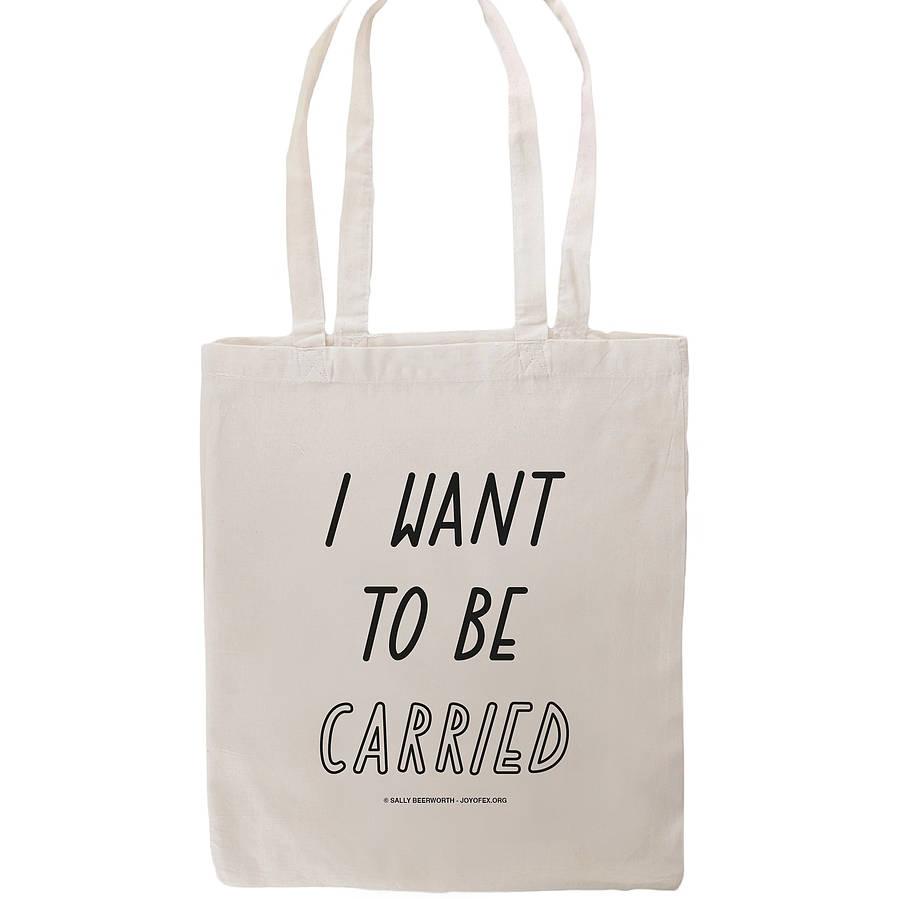 'I Want To Be Carried' Tote Bag By The Joy of Ex Foundation ...