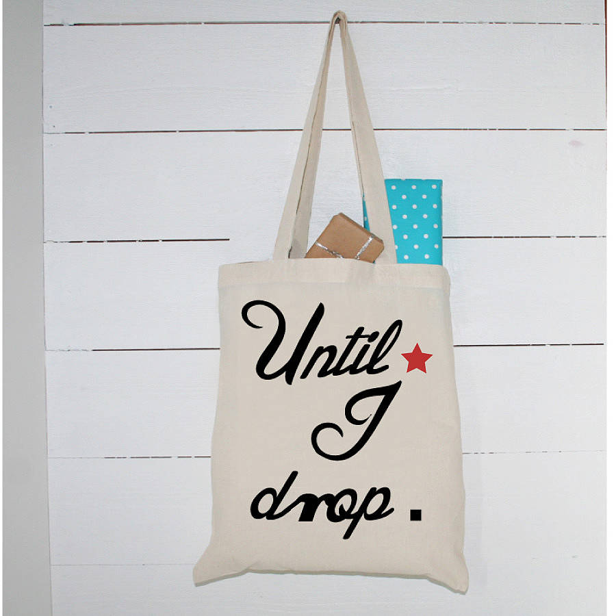 'until i drop' shopping bag by minna's room | notonthehighstreet.com