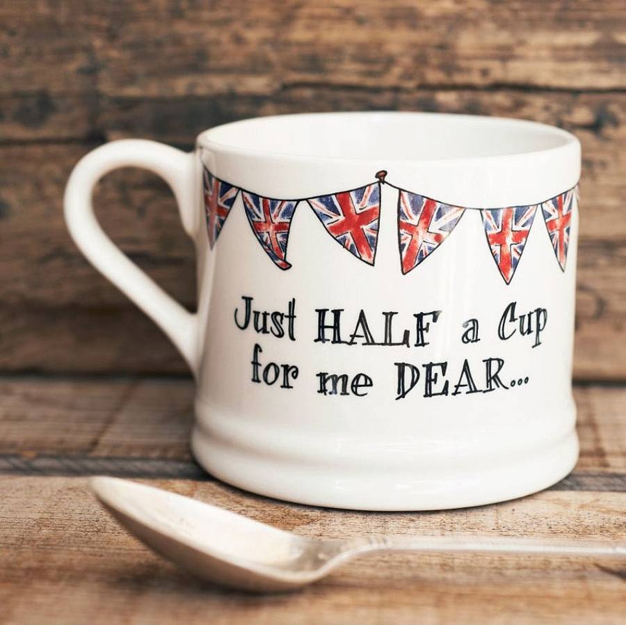 'just half a cup for me dear' mug by sweet william designs