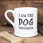 'I Am The Dog Whisperer' Mug, thumbnail 1 of 2