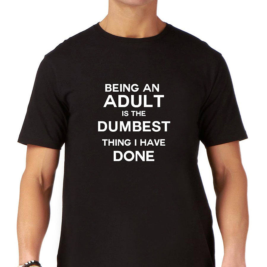 Funny Mens Slogan T Shirt 'Being An Adult'