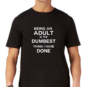 Funny Mens Slogan T Shirt 'Being An Adult' By Yeah Boo