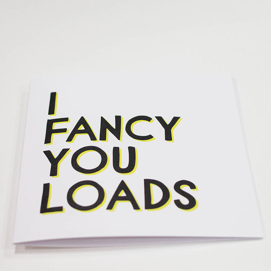 I Fancy You Loads Card By Veronica Dearly Notonthehighstreet Com