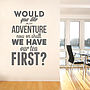 'Would You Like An Adventure…' Wall Sticker, thumbnail 1 of 3