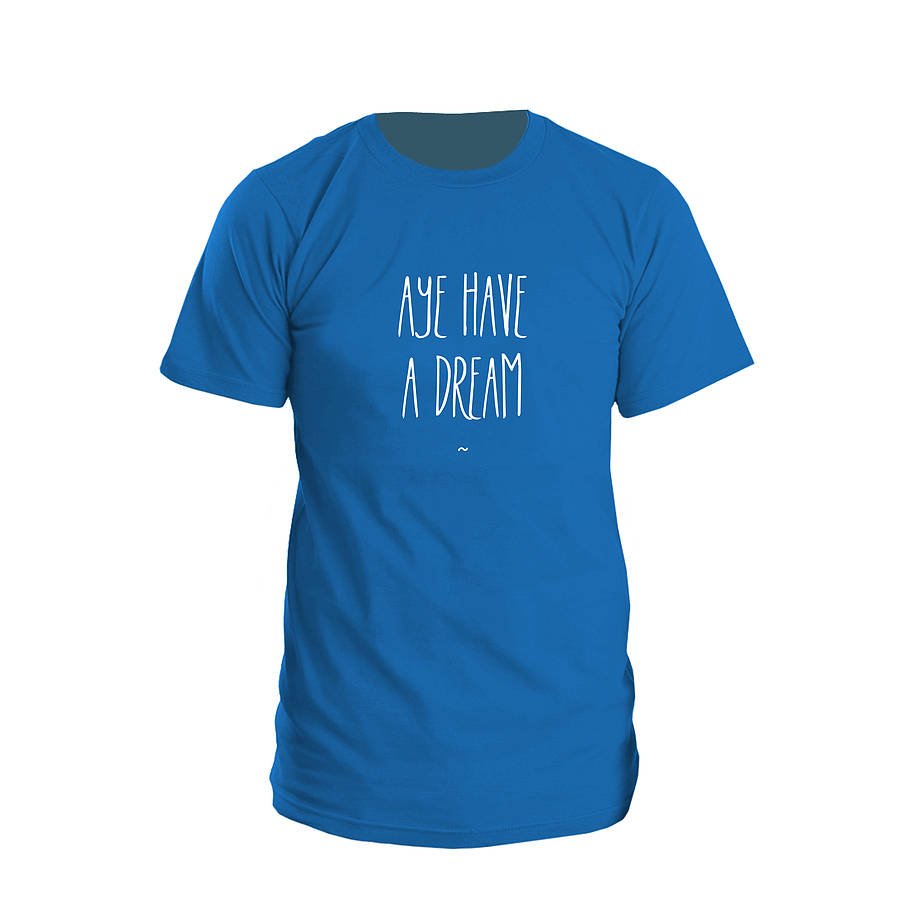 'Aye Have A Dream' Scottish T Shirt By Eat Haggis | notonthehighstreet.com