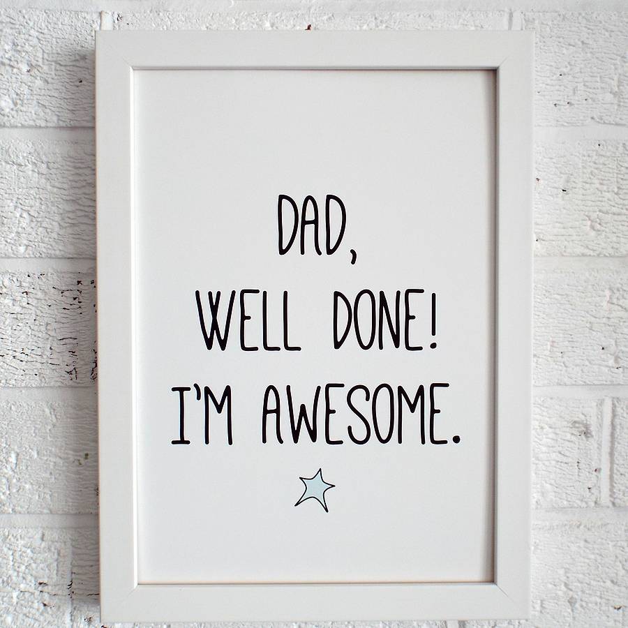  Dad Well Done Father s Day Print By Kelly Connor Designs