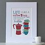 Personalised 'Life Is Like A Coffee Cup' Print, thumbnail 4 of 10