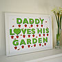 Daddy Loves His Garden Print, thumbnail 3 of 4
