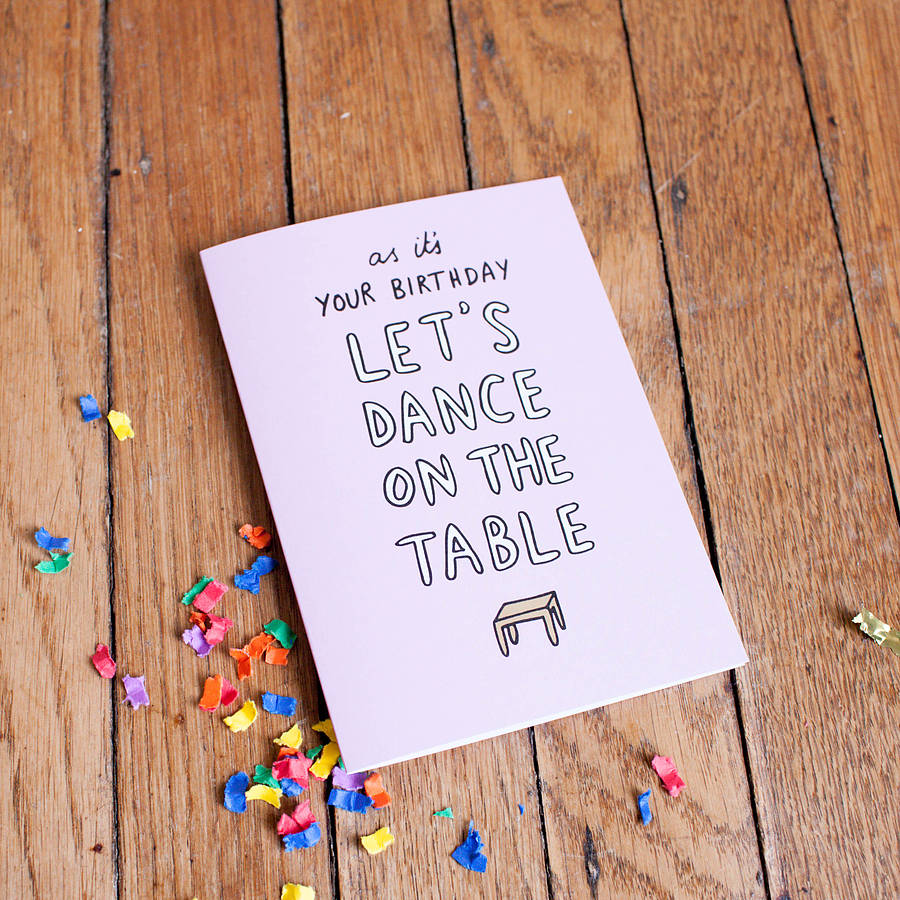 It's Your Birthday Dance On The Table Card By Veronica Dearly