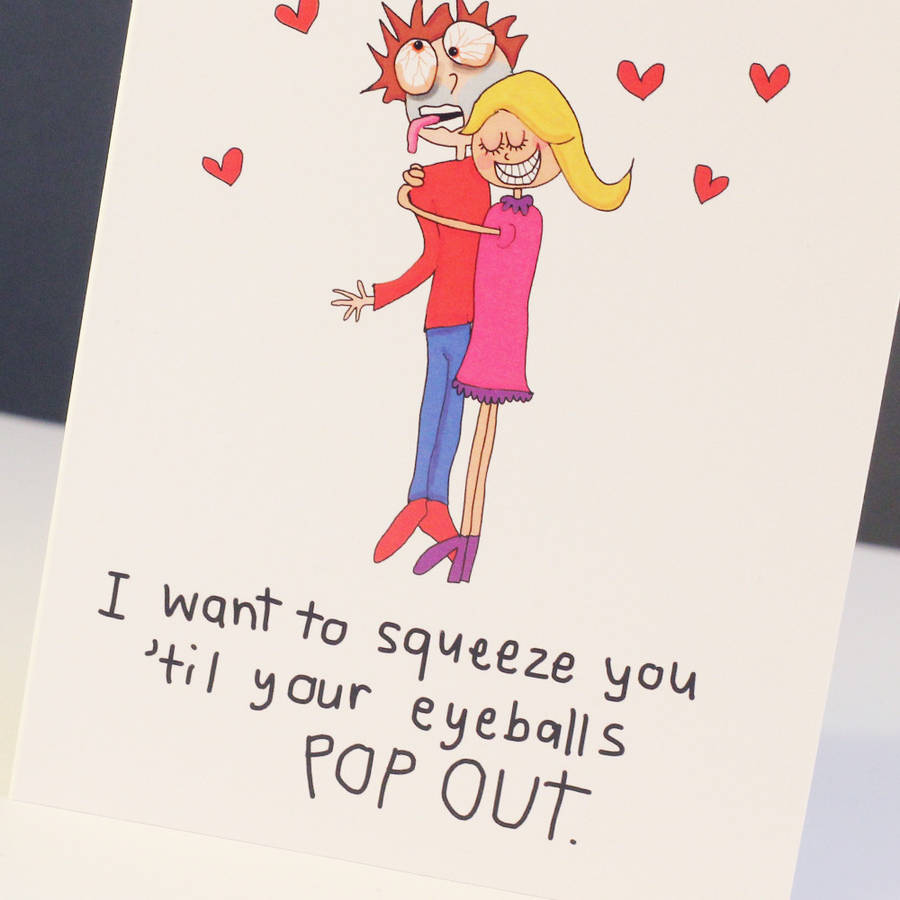 'I Want To Squeeze You Til Your Eyeballs Pop Out' Card By indieBerries