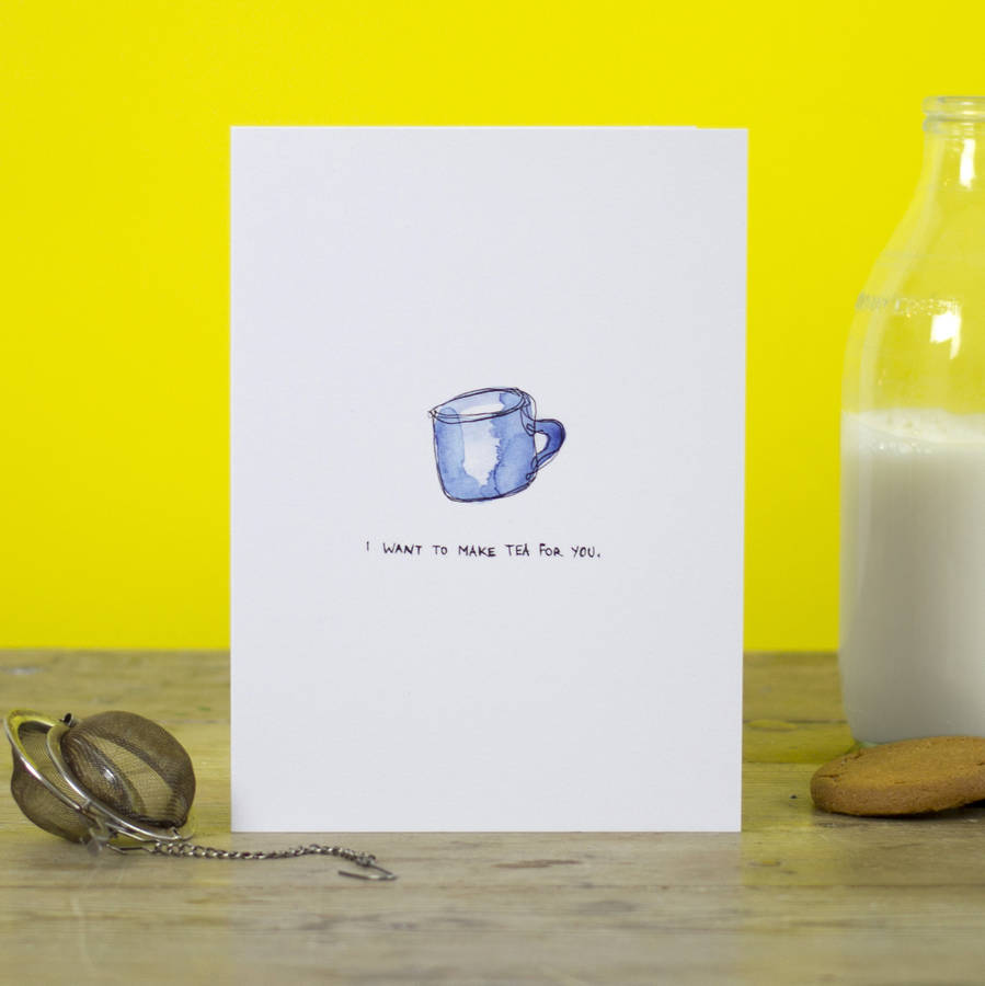 I Want To Make Tea For You Greetings Card By Blank Inside