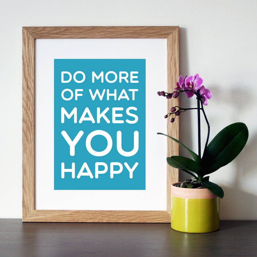 'Do More Of What Makes You Happy' Quote Print By Hope and Love ...