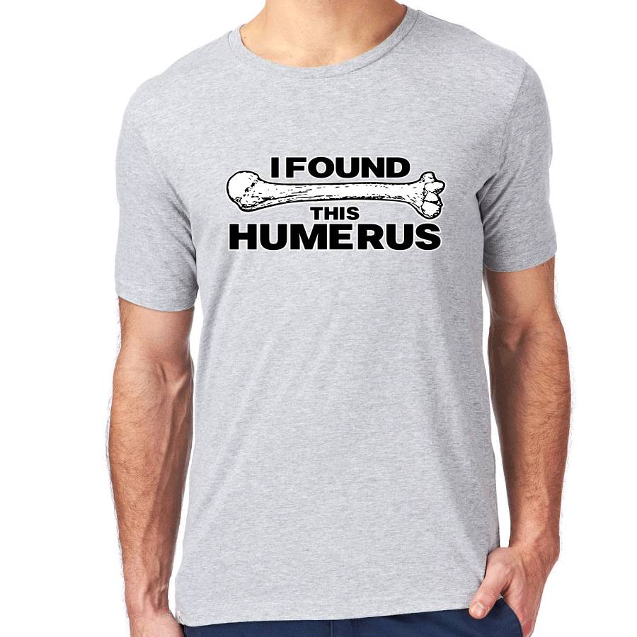 I Found This Humerus Funny Science T Shirt
