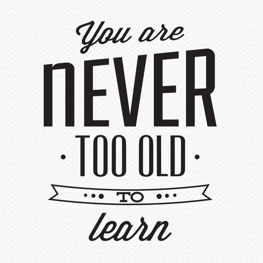 Youre Never Too Old To Learn Wall Sticker By Wall Art 2366