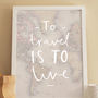 'To Travel Is To Live' World Map Print, thumbnail 4 of 5