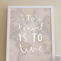 'To Travel Is To Live' World Map Print, thumbnail 5 of 5