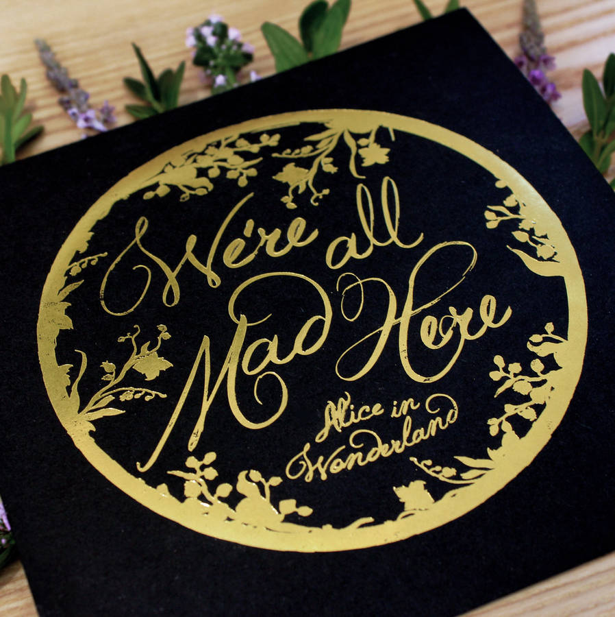 Alice In Wonderland All Mad Here Gold Foil Print