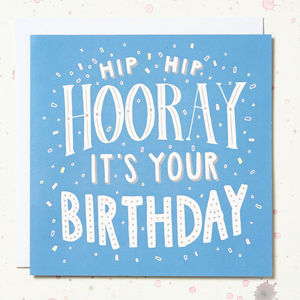 'Hip Hip Hooray It's Your Birthday' Card By Wolf Whistle ...