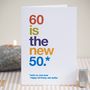 '60 Is The New 50' Funny 60th Birthday Card, thumbnail 1 of 4