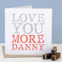 Personalised Love You More Card, thumbnail 1 of 2