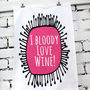 I Bloody Love Wine Lovers Gift Tea Towel, thumbnail 1 of 5