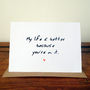 My Life Is Better Card, thumbnail 1 of 1