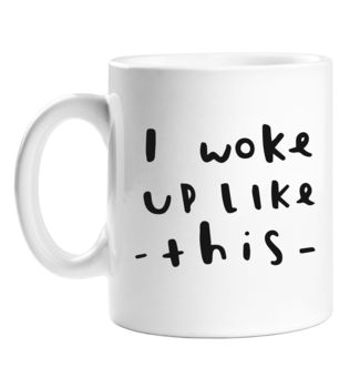 'I Woke Up Like This' Mug, 3 of 3