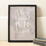 'To Travel Is To Live' World Map Print, thumbnail 3 of 5