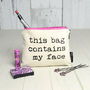 'This Bag Contains My Face' Make Up Bag, thumbnail 1 of 3
