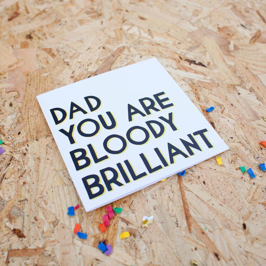 Dad You Are Bloody Brilliant Card By Veronica Dearly