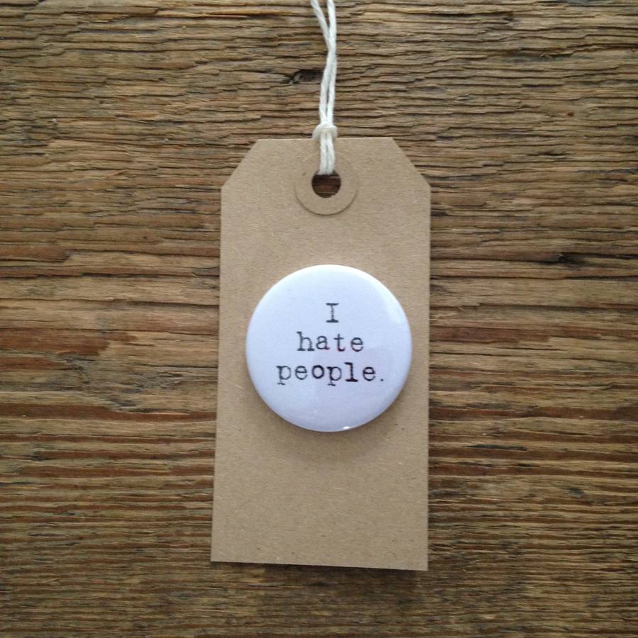 i-hate-people-badge-by-mardy-mabel-notonthehighstreet