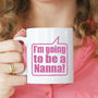 Personalised 'I'm Going To Be A Nanna' Mug, thumbnail 1 of 7