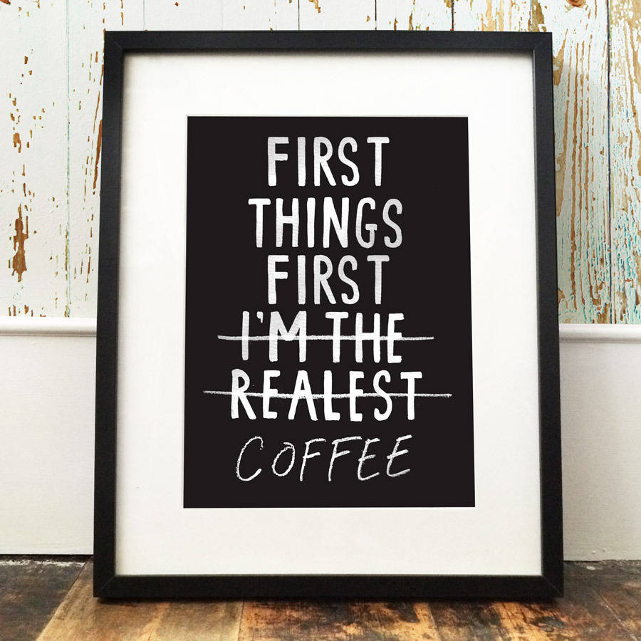 'First Things First Coffee' Print By JOLLY AWESOME | notonthehighstreet.com