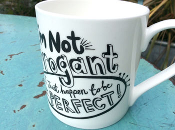 'I'm Not Arrogant I Just Happen To Be Perfect' Mug, 2 of 3