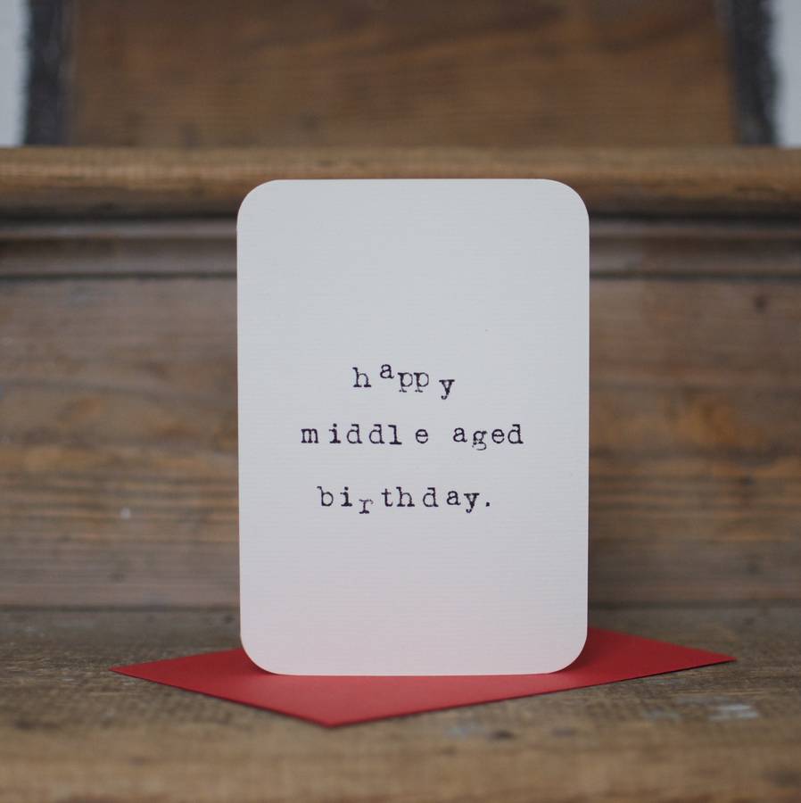 'happy middle aged birthday' card by mardy mabel | notonthehighstreet.com