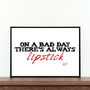 'On A Bad Day There's Always Lipstick' Print, thumbnail 1 of 2