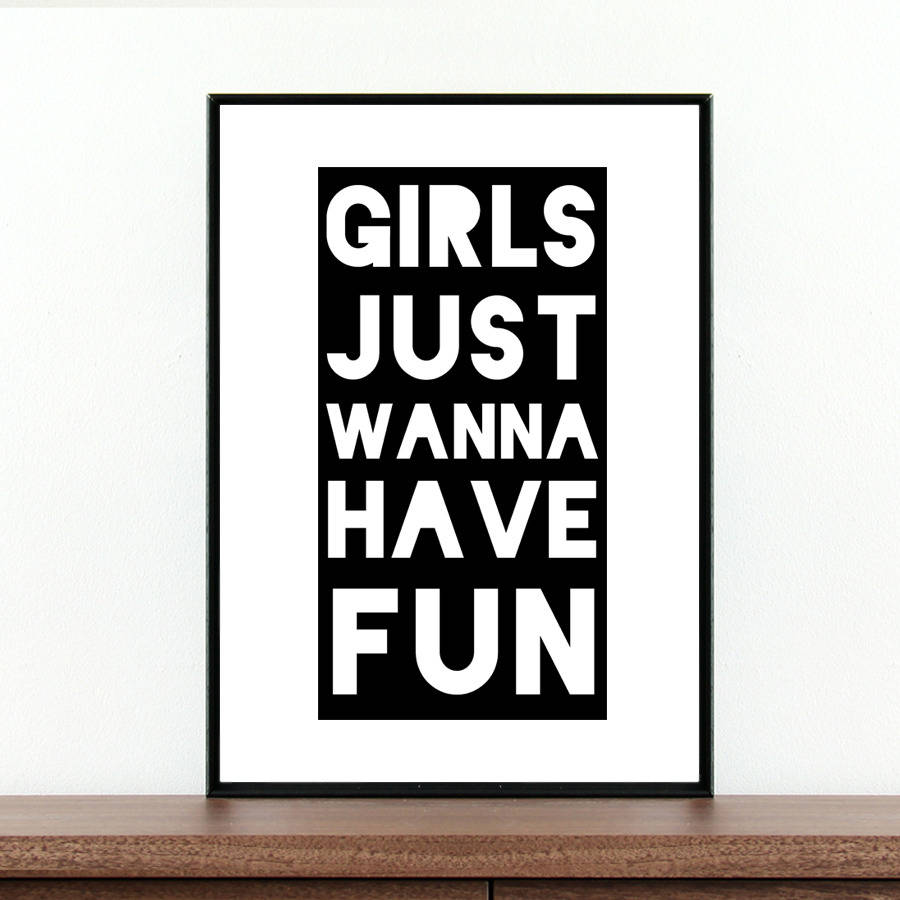 Girls Just Wanna Have Fun Quote Print By Coco And Dee