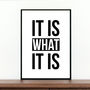 'It Is What It Is' Inspirational Quote Print, thumbnail 2 of 3