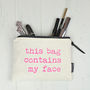 'This Bag Contains My Face' Make Up Bag, thumbnail 3 of 3
