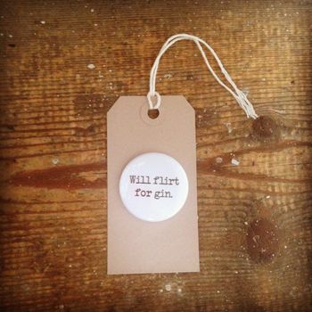 'Will Flirt For Gin' Badge, 2 of 2