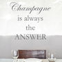 'Champagne Is Always The Answer' Wall Sticker, thumbnail 1 of 3