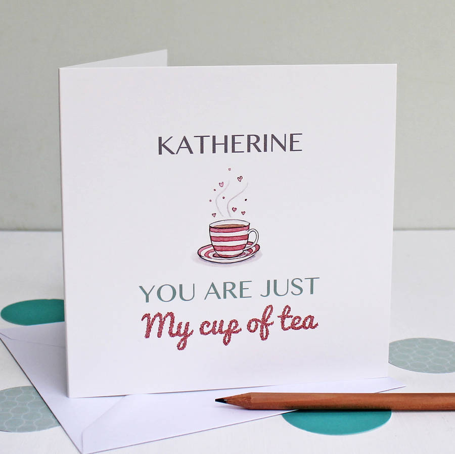 Personalised 'You Are Just My Cup Of Tea' Card By Martha Brook ...