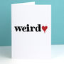 I Love You Weirdo Valentines Card, thumbnail 1 of 2