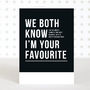 'I'm Your Favourite' Funny Father's Day Card, thumbnail 1 of 1