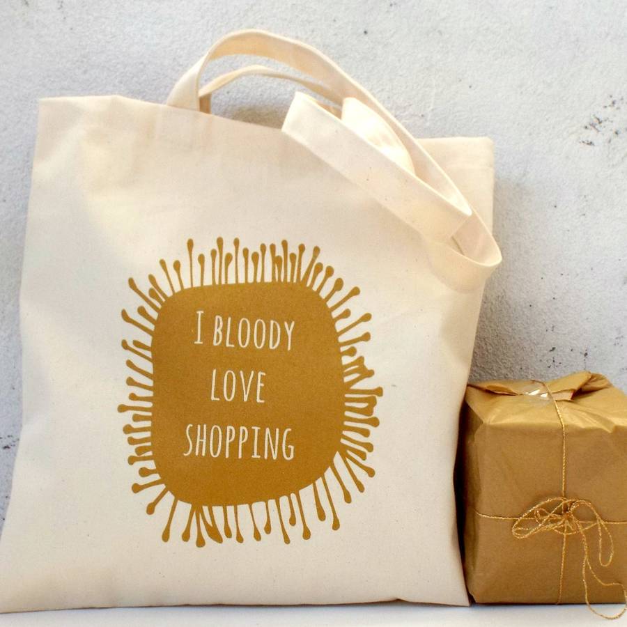 'gold i bloody love shopping' reusable tote bag by kelly connor designs ...